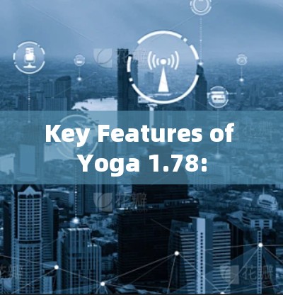 Key Features of Yoga 1.78: