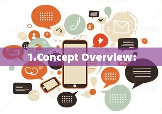 1.Concept Overview:
