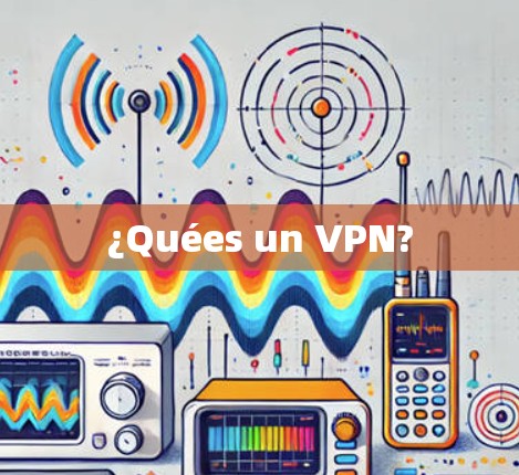 ¿Quées un VPN?