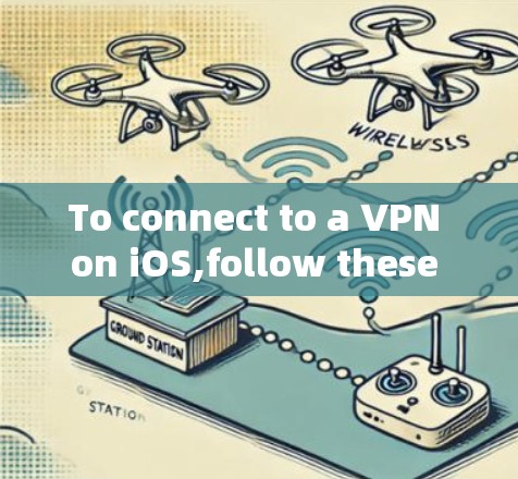 To connect to a VPN on iOS,follow these organized steps: To connect to a VPN on iOS,follow these organized steps: