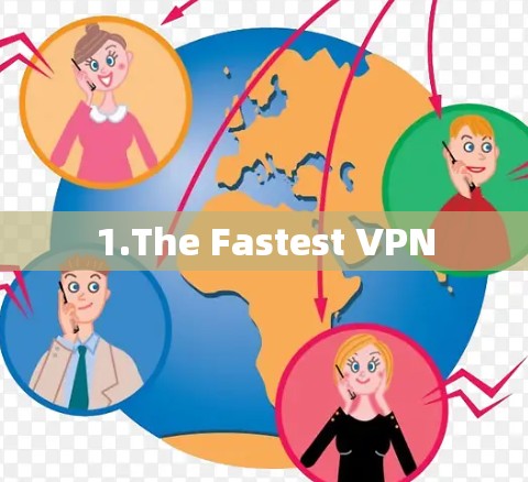 1.The Fastest VPN 1.The Fastest VPN